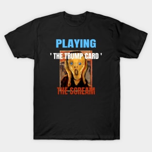 Playing the Trump Card High Anxiety Democratic Scream T-Shirt